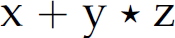 Expression reads: x plus y asterisk z.