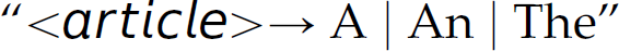 Production rule reads: Double quotes, left angle bracket, article, right angle bracket, leads to A, vertical bar, An, vertical bar, The, double quotes.