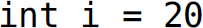 Code reads: i n t i equals 20.