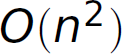 O, left parenthesis, n squared, right parenthesis.