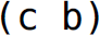 Left parenthesis, c b, right parenthesis.