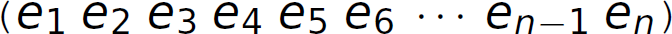 Left parenthesis, e 1 e 2 e 3 e 4 e 5 e 6, ellipsis, e subscript n minus 1 e subscript n, right parenthesis.