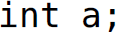 i n t a, semicolon.