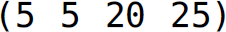 Left parenthesis, 5 5 20 25, right parenthesis.