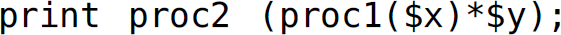 print p r o c 2, left parenthesis, p r o c 1, left parenthesis, dollar sign x, right parenthesis, asterisk, dollar sign y, right parenthesis, semicolon.