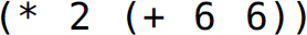 Left parenthesis, asterisk, 2, left parenthesis, plus 6 6, right parenthesis, right parenthesis.