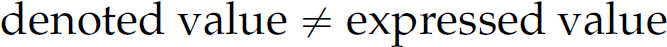 An expression. Denoted value is not equal to expressed value.