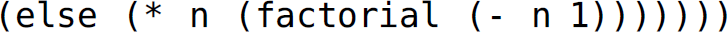 Left parenthesis, else, left parenthesis, asterisk n, left parenthesis, factorial, left parenthesis, minus n 1, right parenthesis, right parenthesis right parenthesis, right parenthesis right parenthesis, right parenthesis, right parenthesis.