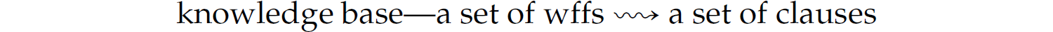 A expression reads, knowledge base a set of wffs with arrow a set of clauses. 