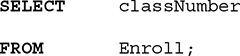 A listing of an S Q L query. The query is as follows.
Line 1. SELECT class Number.
Line 2. FROM Enroll, semicolon.
