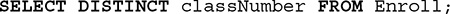 An S Q L query. The query is as follows. SELECT DISTINCT class Number FROM Enroll;
