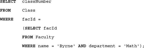 A listing of an S Q L query. The query is as follows.
Line 1. SELECT class Number.
Line 2. FROM Class.
Line 3. WHERE f a c I d, equals.
Line 4. Open parentheses, SELECT f a c I d.
Line 5. FROM Faculty.
Line 6. WHERE name equals open single quote, Byrne, close single quote, AND department equals open single quote, Math, close single quote, close parentheses, semicolon.
