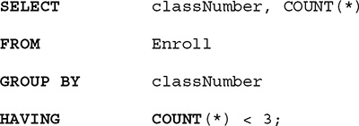 
A listing of an S Q L query. The query is as follows.
Line 1. SELECT class Number, comma, COUNT, open parentheses, asterisk, close parentheses.
Line 2. FROM Enroll.
Line 3. GROUP BY class Number.
Line 4. HAVING COUNT, open parentheses, asterisk, close parentheses, less than 3, semicolon
