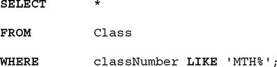 A listing of an S Q L query. The query is as follows.
Line 1. SELECT asterisk.
Line 2. FROM Class.
Line 3. WHERE Class Number LIKE, open single quote, M T H percentage, close single quote, semicolon.
