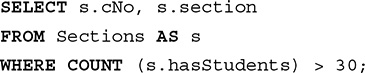 Line 1. SELECT s dot c No comma s dot section.
Line 2. FROM Sections AS s.
Line 3. WHERE COUNT open parentheses s dot has Students close parentheses greater than 30 semicolon.
