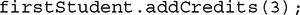 first Student dot add Credits open parentheses 3 close parentheses semicolon. 
