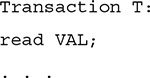 A listing of a transaction. Line 1. Transaction T colon. Line 2. Read V A L, semicolon. Line 3. Dot, dot, dot. 
