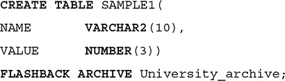 A command for creating a table labeled SAMPLE 1 for University underscore archive.
Line 1. CREATE TABLE SAMPLE 1 open parentheses.
Line 2. NAME VAR CHAR 2 open parentheses 10 close parentheses comma.
Line 3. VALUE NUMBER open parentheses 3 close parentheses close parentheses.
Line 4. FLASHBACK ARCHIVE University underscore archive semicolon.
