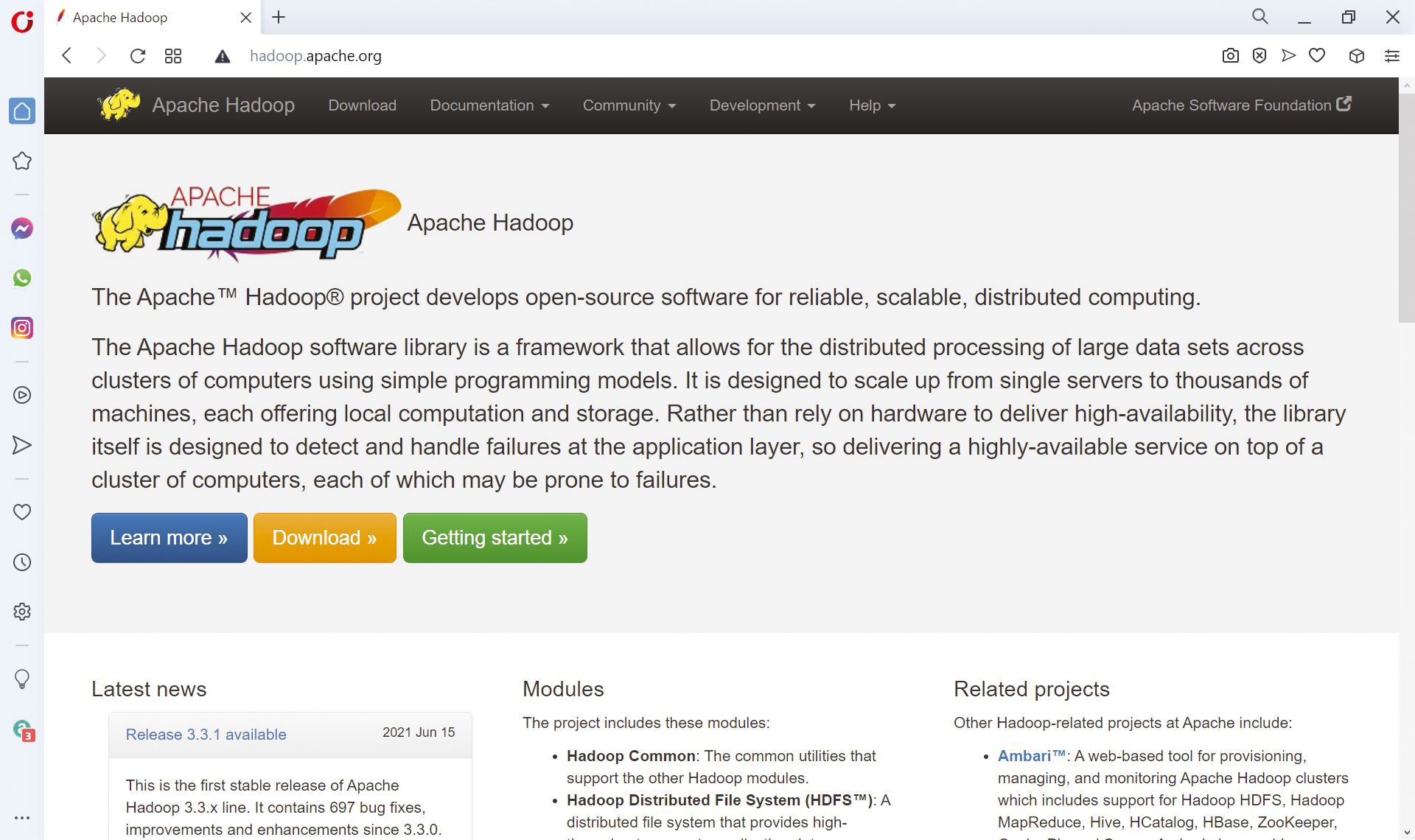 Download, Documentation, Community, Development, and Help are the menus at the top. The content pane is titled Apache Hadoop and the content reads as follows: The Apache Hadoop project develops open-source software for reliable, scalable, distributed computing. The Apache Hadoop software library is a framework that allows for the distributed processing of large data sets across clusters of computers using simple programming models. It is designed to scale up from single servers to thousands of machines, each offering local computation and storage. Rather than rely on hardware to deliver high-availability, the library itself is designed to detect and handle failures at the application layer, so delivering a highly-available service on top of a cluster of computers, each of which may be prone to failures. Learn more, Download, and Getting started are the buttons below the content.
