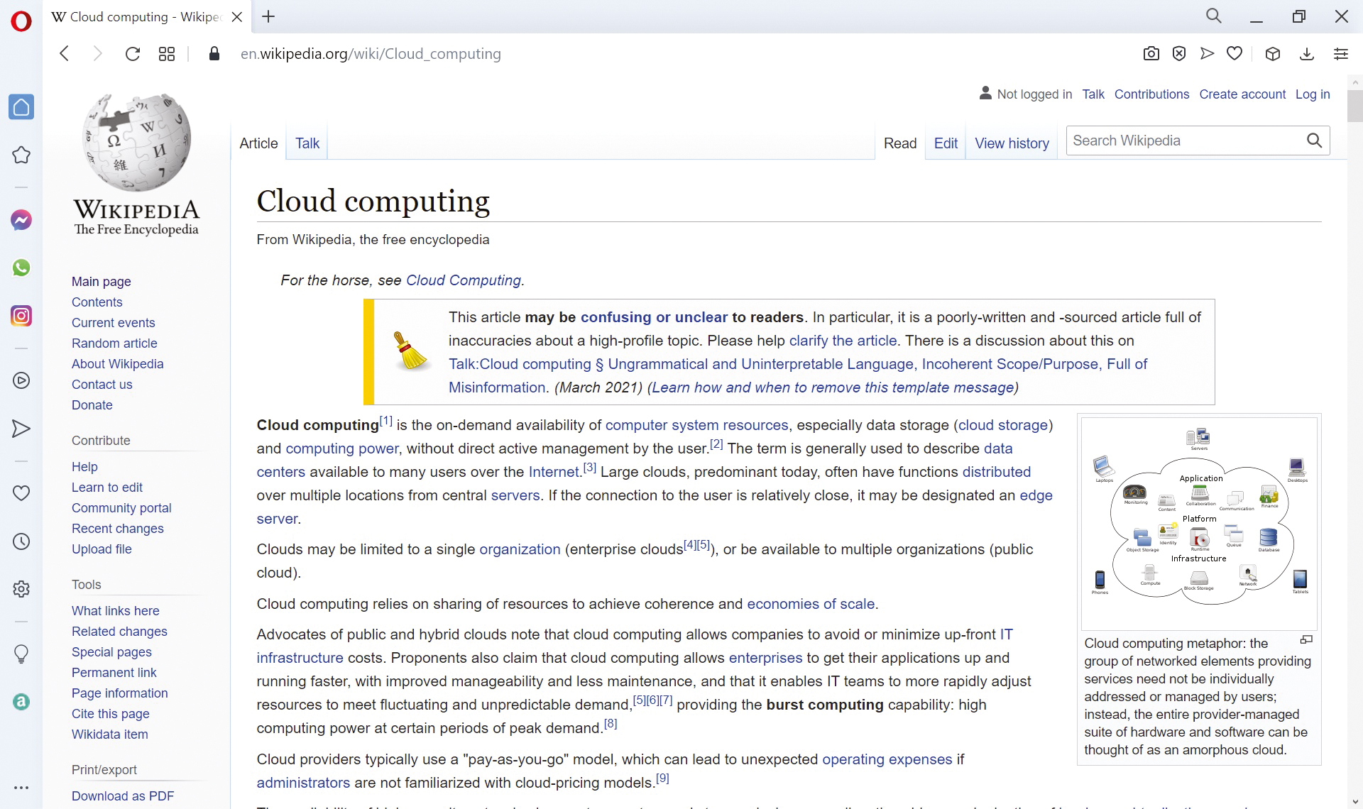 The address bar of the webpage reads as follows: en dot Wikipedia dot o r g slash wiki slash Cloud underscore computing. Not logged in, Talk, Contributions, Create account, and Log in are the buttons at top right of the page. In the left pane, under main page, contents, current events, random article, about Wikipedia, contact us, and donate are the options listed. Under Contribute, help, learn to edit, community portal, recent changes, and upload file are the options listed. Under tools, what links here, related changes, special pages, permanent link, page information, cite this page, and Wikidata item are the options listed. Print or export and Download as P D F are indicated at the bottom of the left pane. Article, talk, read, edit, and view history are the tabs at the top of the page. Search bar is at top right of the page.
