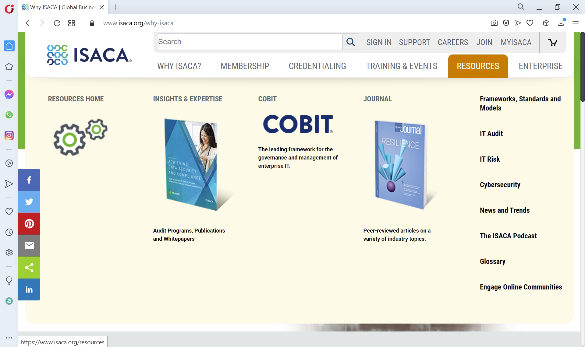 The address bar of the window reads as w w w dot isaca dot o r g slash why hyphen isaca. Why ISACA?, membership, credentialing, training and events, resources, and enterprise are the tabs of the top menu in which Resources tab is selected. In the resources tab, Resources Home, Insights and Expertise, COBIT, and Journal are the options at the top. Frameworks, standards and models, I T Audit, I T Risk, Cybersecurity, News and Trends, The ISACA podcast, Glossary, and Engage Online Communities are the options of the right pane. The content pane is titled COBIT, the leading framework for the governance and management of enterprise I T. A journal on the left is captioned audit programs, publications, and whitepapers. Another journal on the right is captioned peer reviewed articles on a variety of industry topics.