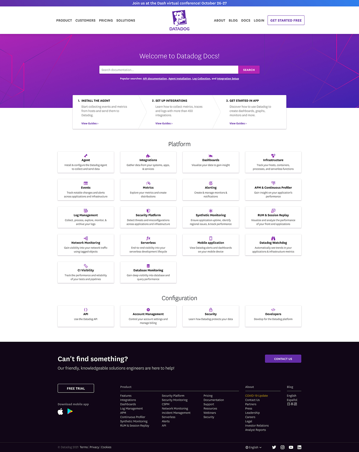 The webpage is titled Datadog. Product, customers, pricing, and solutions are the tabs at top left. About, blog, docs, and login are the tabs at top right. Get started free button is at top right. Under the text, Welcome to Datadog Docs, a search bar is shown. Install the agent, set up integrations, and get started in app are the steps indicated from left to right. In the pane representing Platform, agent, integrations, dashboards, infrastructure, events, metrics, alerting, A P M and continuous profiler, log management, security platform, synthetic monitoring, RUM and session replay, network monitoring, serverless, mobile application, watchdog, C I visibility, and database monitoring are the icons shown. In the pane representing Configuration, A P I, account management, security, and developers are the icons shown. Contact Us button is at bottom right and Free Trial button is at bottom left.