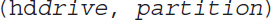 Open parenthesis h d drive comma partition close parenthesis.