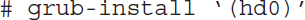 Hash space g r u b hyphen install space single quote open parenthesis h d 0 close parenthesis single quote.