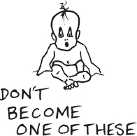  A sketch shows a baby and the caption reads “Don’t become one of these.”