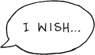  A dialogue bubble reads “I wish...”