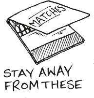 A drawing of a matchbox and the caption reads “Stay away from these.”