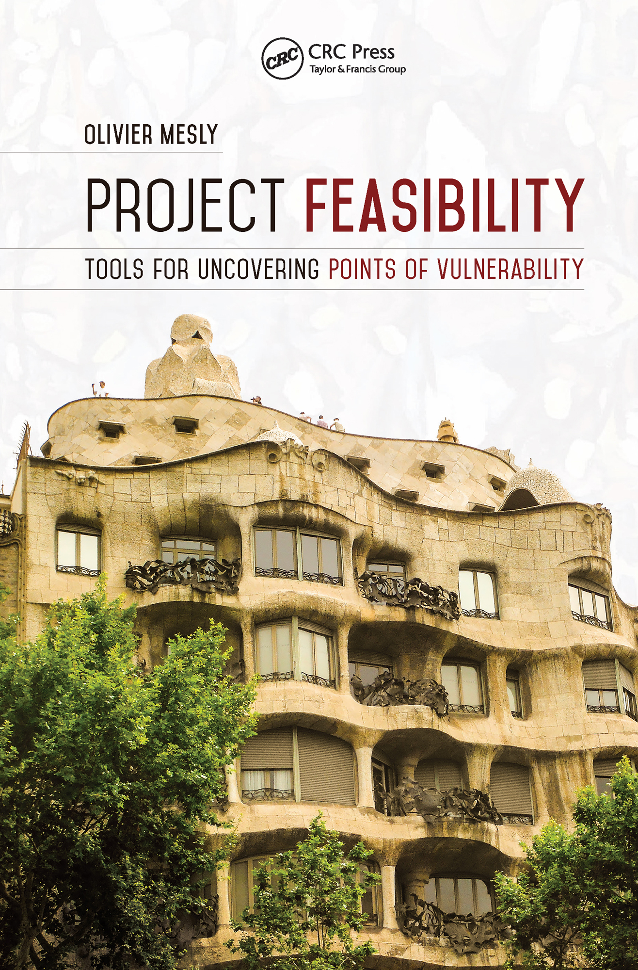 Cover: Project Feasibility: Tools for Uncovering Points of Vulnerability, written by Olivier Mesly, published by CRC Press, Taylor and Francis Group.