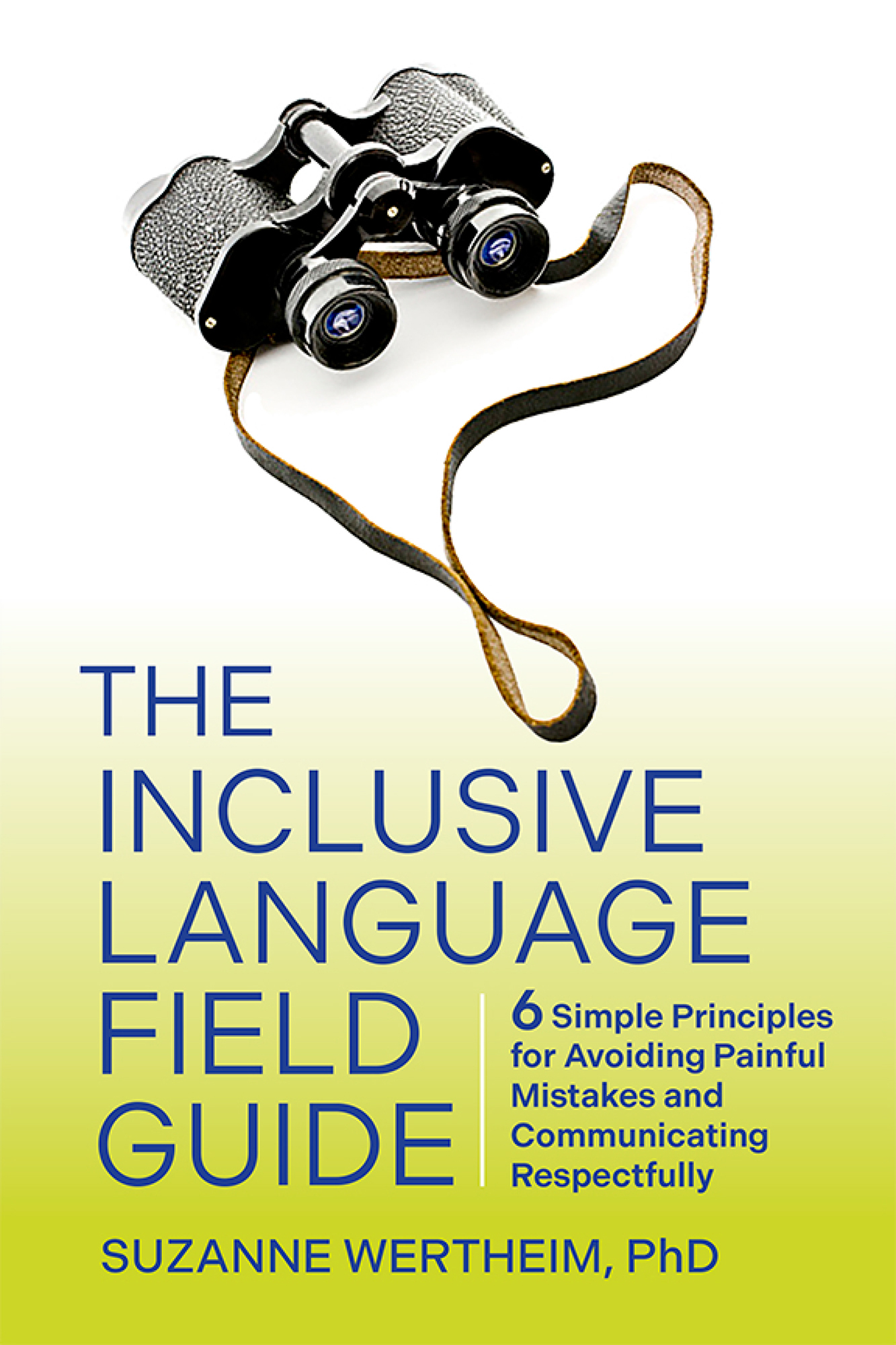 Cover: The Inclusive Language Field Guide: 6 Simple Principles for Avoiding Painful Mistakes and Communicating Respectfully