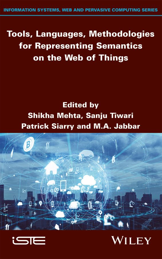Cover: Tools, Languages, Methodologies for Representing Semantics on the Web of Things by Shikha Mehta, Sanju Tiwari, Patrick Siarry and M.A. Jabbar
