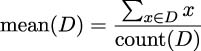  ∑ x mean (D ) =---x∈D--- count(D ) 