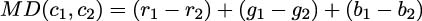 M D(c1,c2) = (r1 − r2) + (g1 − g2)+ (b1 − b2) 