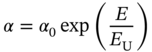 alpha equals alpha 0 exp left-parenthesis StartFraction upper E Over upper E Subscript normal upper U Baseline EndFraction right-parenthesis