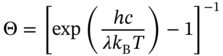 normal upper Theta equals left-bracket exp left-parenthesis StartFraction italic h c Over lamda k Subscript normal upper B Baseline upper T EndFraction right-parenthesis minus 1 right-bracket Superscript negative 1