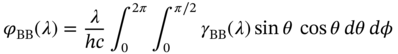 phi Subscript upper B upper B Baseline left-parenthesis lamda right-parenthesis equals StartFraction lamda Over italic h c EndFraction integral Subscript 0 Superscript 2 pi Baseline integral Subscript 0 Superscript pi slash 2 Baseline gamma Subscript upper B upper B Baseline left-parenthesis lamda right-parenthesis sine theta cosine theta d theta d phi