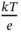 StartFraction italic k upper T Over e EndFraction