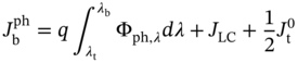 upper J Subscript normal b Superscript p h Baseline equals q integral Subscript lamda Subscript normal t Baseline Superscript lamda Subscript normal b Baseline Baseline normal upper Phi Subscript p h comma lamda Baseline d lamda plus upper J Subscript upper L upper C Baseline plus one half upper J Subscript normal t Superscript 0 Baseline