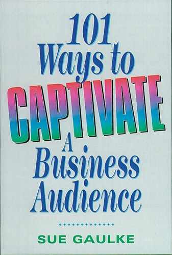 101 Ways to Captivate a Business Audience 
