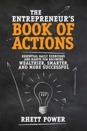 The Entrepreneur's Book of Actions: Essential Daily Exercises and Habits for Becoming Wealthier, Smarter, and More Successful 