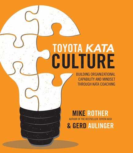 Toyota Kata Culture: Building Organizational Capability and Mindset through Kata Coaching 