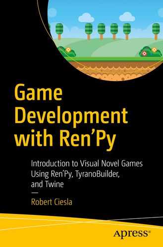 Game Development with Ren'Py: Introduction to Visual Novel Games Using Ren'Py, TyranoBuilder, and Twine 