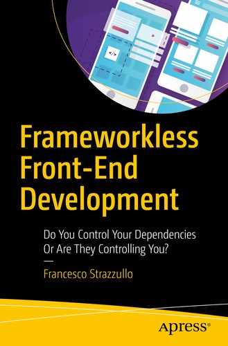 Frameworkless Front-End Development: Do You Control Your Dependencies Or Are They Controlling You? 