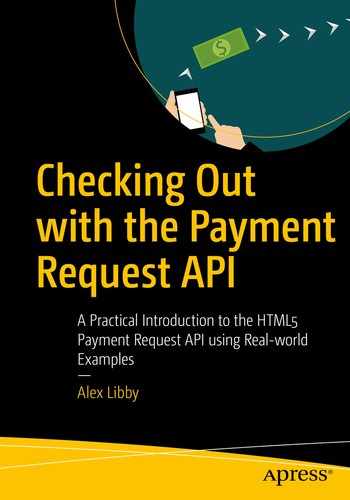 Checking Out with the Payment Request API : A Practical Introduction to the HTML5 Payment Request API using Real-world Examples 