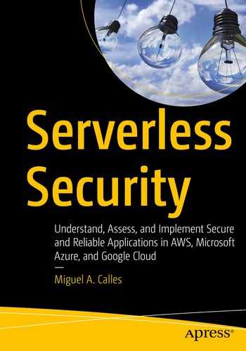 Serverless Security: Understand, Assess, and Implement Secure and Reliable Applications in AWS, Microsoft Azure, and Google Cloud by Miguel A. Calles