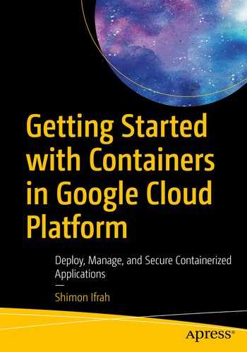 Getting Started with Containers in Google Cloud Platform : Deploy, Manage, and Secure Containerized Applications by Shimon Ifrah