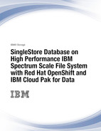 SingleStore Database on High Performance IBM Spectrum Scale Filesystem with Red Hat OpenShift and IBM Cloud Pak for Data 